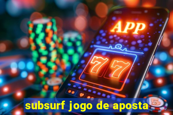 subsurf jogo de aposta